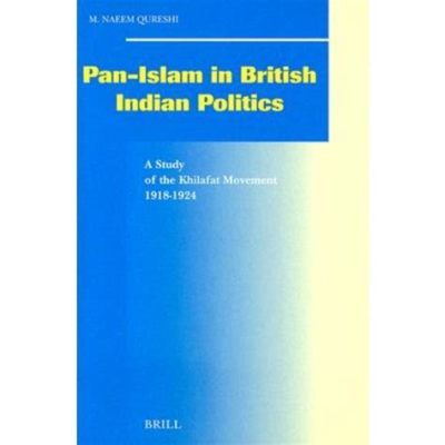 De Khilafat Beweging; een tumultueuze periode van pan-islamitische solidariteit en koloniale weerstand